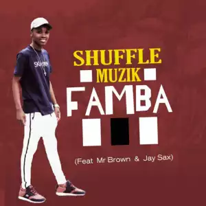 Shuffle Muzik - Famba Ft. MrBrown & JaySax
